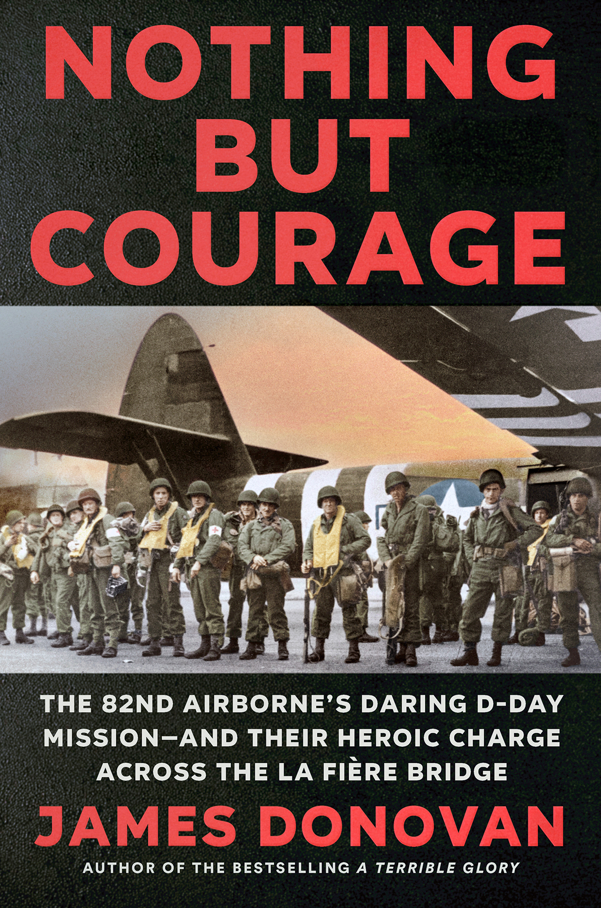 Cover for Nothing but Courage: The 82nd Airborne's Daring D-Day Mission—and Their Heroic Charge Across the La Fière Bridge